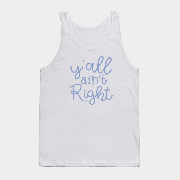 Y'all Ain't Right Southern Country Funny Tank Top by GlimmerDesigns